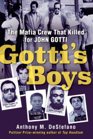Gotti's Boys (The Mafia Crew That Killed for John Gotti) by Anthony M. DeStefano, 9780806539133