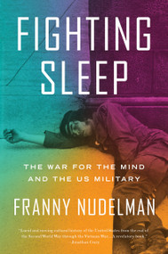 Fighting Sleep (The War for the Mind and the US Military) by Franny Nudelman, 9781786637819
