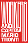 Workers and Capital by Mario Tronti, David Broder, Steve Wright, 9781788730402