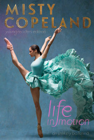 Life in Motion (An Unlikely Ballerina Young Readers Edition) - 9781481479806 by Misty Copeland, 9781481479806