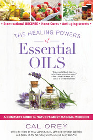 The Healing Powers of Essential Oils (A Complete Guide to Nature's Most Magical Medicine) by Cal Orey, 9780806539171