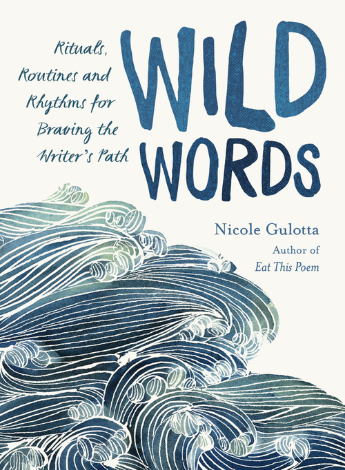 Wild Words (Rituals, Routines, and Rhythms for Braving the Writer's Path) by Nicole Gulotta, 9781611806656