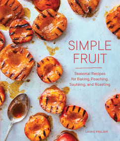 Simple Fruit (Seasonal Recipes for Baking, Poaching, Sautéing, and Roasting) by Laurie Pfalzer, Charity Burggraaf, 9781632172372