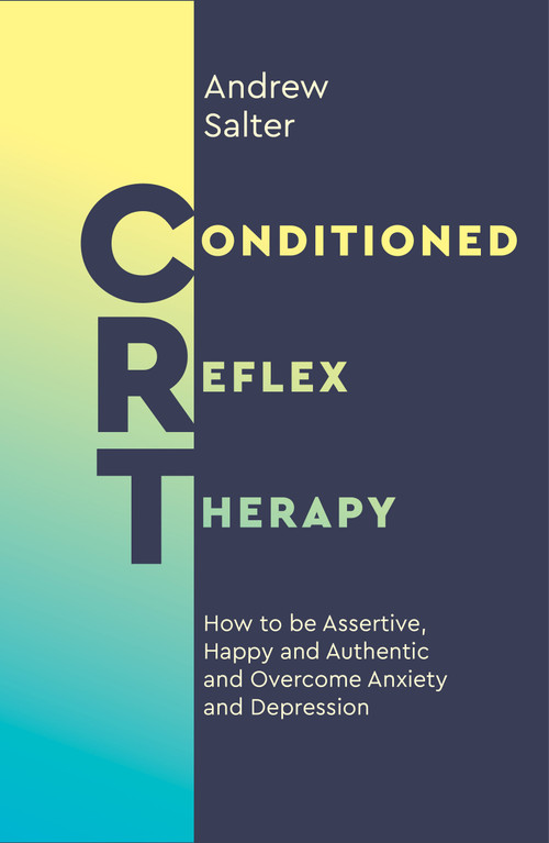 Conditioned Reflex Therapy (How to be Assertive, Happy and Authentic, and Overcome Anxiety and Depression) by Andrew Salter, 9781786782908