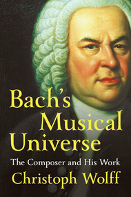 Bach's Musical Universe (The Composer and His Work) by Christoph Wolff, 9780393050714
