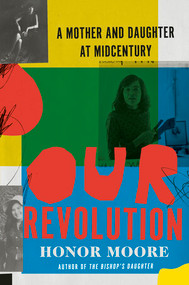 Our Revolution (A Mother and Daughter at Midcentury) by Honor Moore, 9780393080056
