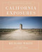 California Exposures (Envisioning Myth and History) by Richard White, Jesse Amble White, 9780393243062
