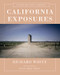 California Exposures (Envisioning Myth and History) by Richard White, Jesse Amble White, 9780393243062