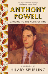 Anthony Powell (Dancing to the Music of Time) - 9781984897756 by Hilary Spurling, 9781984897756