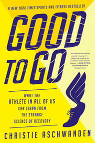 Good to Go (What the Athlete in All of Us Can Learn from the Strange Science of Recovery) - 9780393357714 by Christie Aschwanden, 9780393357714