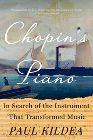 Chopin's Piano (In Search of the Instrument that Transformed Music) - 9780393357783 by Paul Kildea, 9780393357783