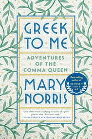 Greek to Me (Adventures of the Comma Queen) - 9780393357868 by Mary Norris, 9780393357868