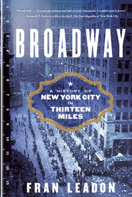 Broadway (A History of New York City in Thirteen Miles) - 9780393357929 by Fran Leadon, 9780393357929