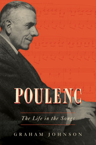 Poulenc (The Life in the Songs) by Graham Johnson, 9781631495236