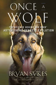 Once a Wolf (The Science Behind Our Dogs' Astonishing Genetic Evolution) - 9781631496615 by Bryan Sykes, 9781631496615