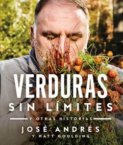 Verduras sin límites / Vegetables Unleashed (y otras historias) (Spanish Edition) by José Andrés, 9780525565604