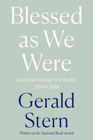 Blessed as We Were (Late Selected and New Poems, 2000-2018) by Gerald Stern, 9781324002338