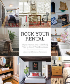 Rock Your Rental (Style, Design, and Marketing Tips to Boost Your Bookings) by Joanne Palmisano, Rosanne Palmisano, 9781682684986