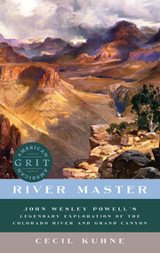 River Master (John Wesley Powell's Legendary Exploration of the Colorado River and Grand Canyon) - 9781682685181 by Cecil Kuhne, 9781682685181