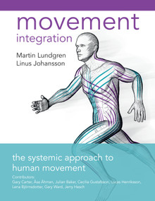 Movement Integration (The Systemic Approach to Human Movement) by Martin Lundgren, Linus Johansson, 9781623174651