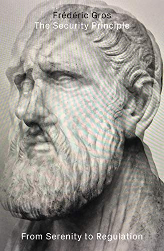 The Security Principle (From Serenity to Regulation) - 9781784787158 by Frederic Gros, David Broder, 9781784787158