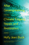 After Geoengineering (Climate Tragedy, Repair, and Restoration) by Holly Jean Buck, 9781788730365