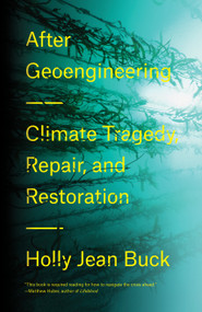 After Geoengineering (Climate Tragedy, Repair, and Restoration) by Holly Jean Buck, 9781788730365