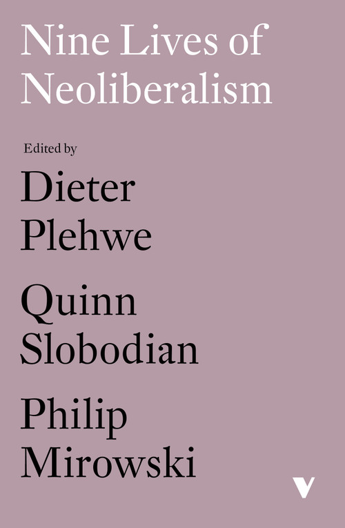 Nine Lives of Neoliberalism by Dieter Plehwe, Quinn Slobodian, Philip Mirowski, 9781788732536