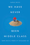 We Have Never Been Middle Class (How Social Mobility Misleads Us) by Hadas Weiss, 9781788733915