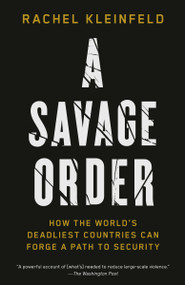 A Savage Order (How the World's Deadliest Countries Can Forge a Path to Security) - 9780525432968 by Rachel Kleinfeld, 9780525432968