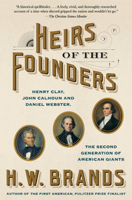 Heirs of the Founders (Henry Clay, John Calhoun and Daniel Webster, the Second Generation of American Giants) - 9780525433903 by H. W. Brands, 9780525433903