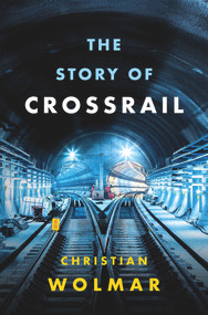 The Story of Crossrail - 9781788540261 by Christian Wolmar, 9781788540261