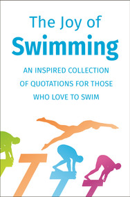The Joy of Swimming (An Inspired Collection of Quotations for Those Who Love to Swim) by Jackie Corley, 9781578268146