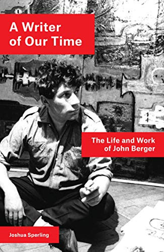 A Writer of Our Time (The Life and Work of John Berger) - 9781786637437 by Joshua Sperling, 9781786637437
