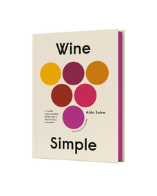 Wine Simple (A Totally Approachable Guide from a World-Class Sommelier) by Aldo Sohm, Christine Muhlke, 9781984824257