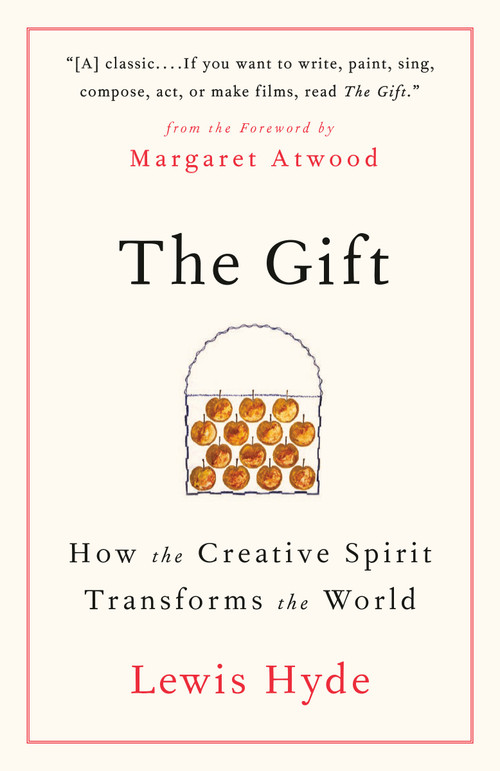 The Gift (How the Creative Spirit Transforms the World) by Lewis Hyde, 9781984897787