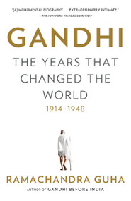 Gandhi: The Years That Changed the World, 1914-1948 - 9780307474797 by Ramachandra Guha, 9780307474797