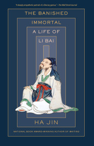 The Banished Immortal (A Life of Li Bai (Li Po)) - 9780525562436 by Ha Jin, 9780525562436