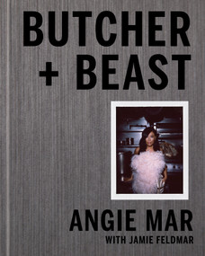 Butcher and Beast (Mastering the Art of Meat: A Cookbook) by Angie Mar, 9780525573661