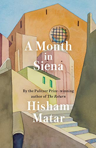 A Month in Siena by Hisham Matar, 9780593129135