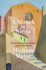 A Month in Siena by Hisham Matar, 9780593129135