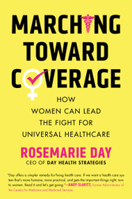Marching Toward Coverage (How Women Can Lead the Fight for Universal Healthcare) by Rosemarie Day, 9780807018934