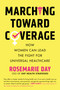 Marching Toward Coverage (How Women Can Lead the Fight for Universal Healthcare) by Rosemarie Day, 9780807018934