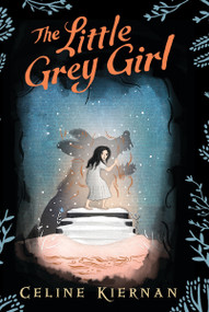 The Little Grey Girl by Celine Kiernan, 9781536201512