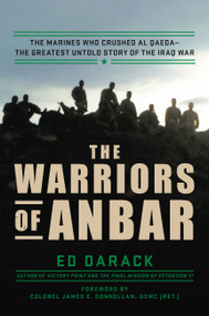 The Warriors of Anbar (The Marines Who Crushed Al Qaeda--the Greatest Untold Story of the Iraq War) by Ed Darack, Colonel James E. Donnellan, 9780306922657