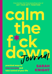 Calm the F*ck Down Journal (Practical Ways to Stop Worrying and Take Control of Your Life) by Sarah Knight, 9780316458771