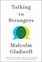 Talking to Strangers (What We Should Know about the People We Don't Know) by Malcolm Gladwell, 9780316478526