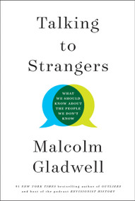Talking to Strangers (What We Should Know about the People We Don't Know) by Malcolm Gladwell, 9780316478526
