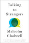 Talking to Strangers (What We Should Know about the People We Don't Know) by Malcolm Gladwell, 9780316478526