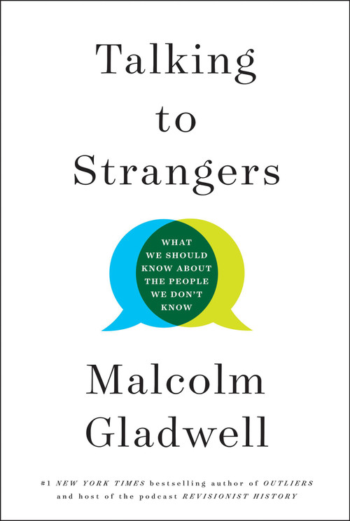 Talking to Strangers (What We Should Know about the People We Don't Know) by Malcolm Gladwell, 9780316478526